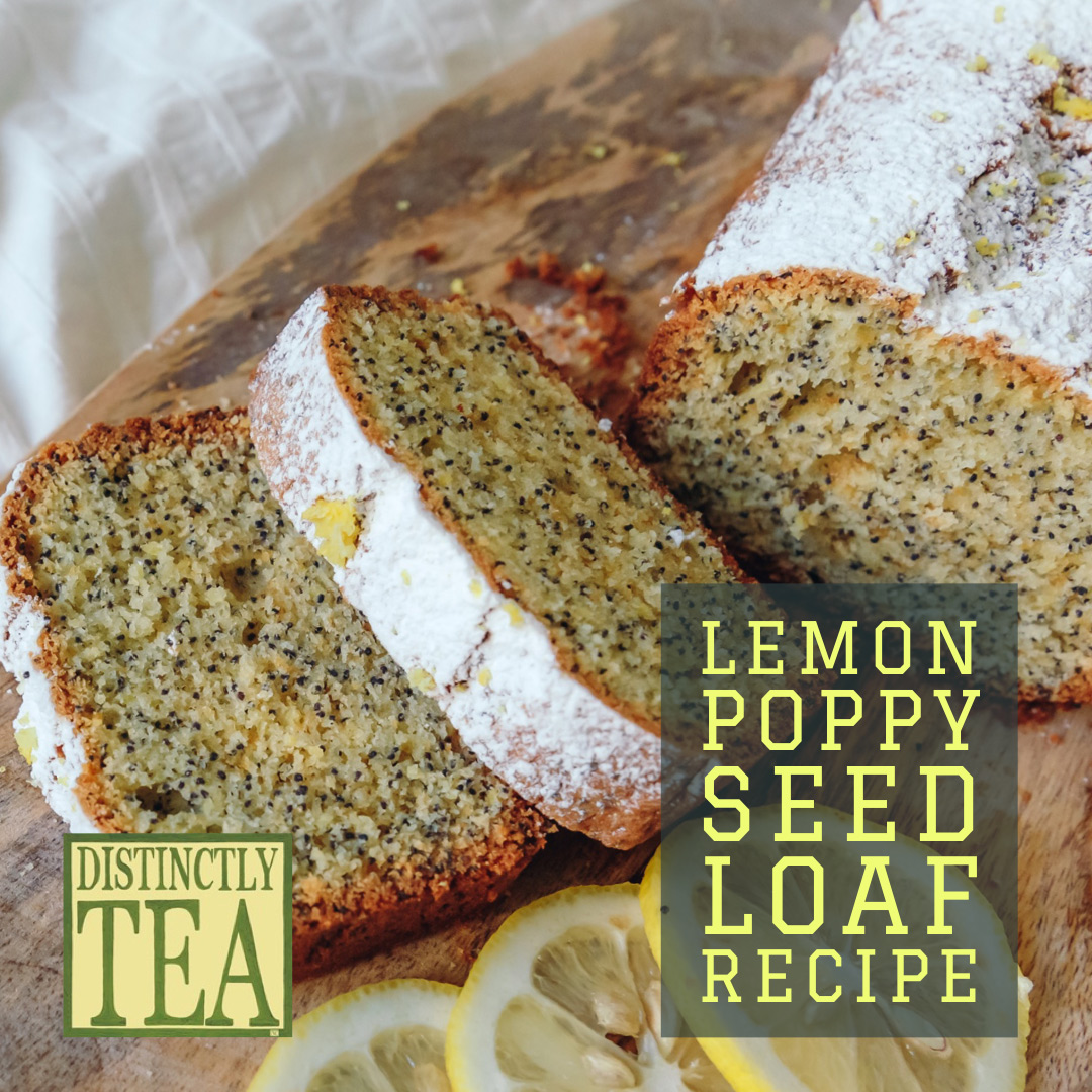 Lemon Poppy Seed Loaf recipe - distinctly tea inc