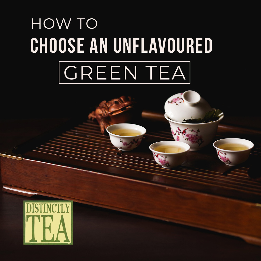 how to choose unflavoured green tea Distinctly tea